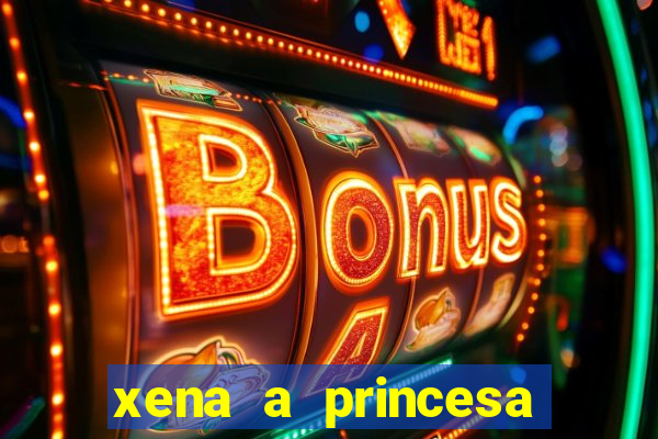 xena a princesa guerreira online